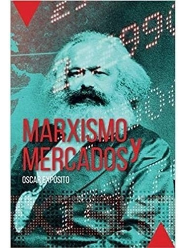 Marxismo Y Mercados, De Exposito, Oscar. Editorial S/d, Tapa Tapa Blanda En Español