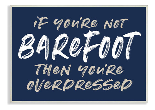 Stupell Industries Humorous Barefoot Saying Phrase Marker St