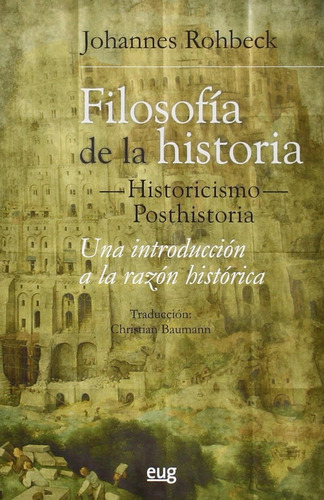 Filosofia De La Historia Historicismo Posthistoria, De Johannes Rohbeck., Vol. 0. Editorial Universidad De Granada, Tapa Blanda En Español, 2015