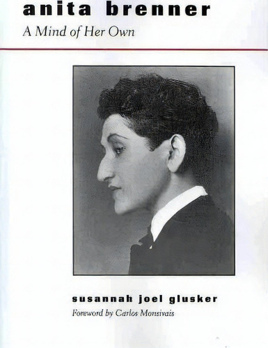 Anita Brenner, De Susannah Joel Glusker. Editorial University Texas Press, Tapa Blanda, Edición 2007 En Inglés