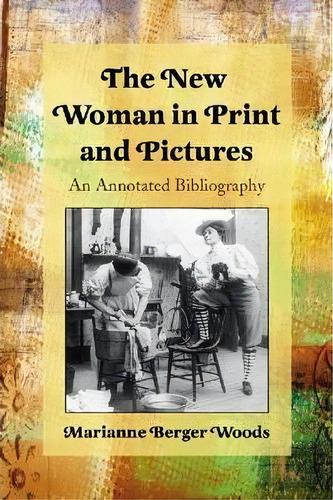 The New Woman In Print And Pictures, De Marianne Berger Woods. Editorial Mcfarland Co Inc, Tapa Blanda En Inglés