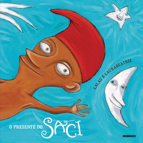 O presente do Saci, de Laurabeatriz. Editora Globo S/A, capa mole em português, 2013