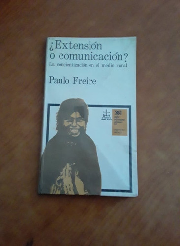 Extension O Comunicacion - Paulo Freire - Siglo Xxi