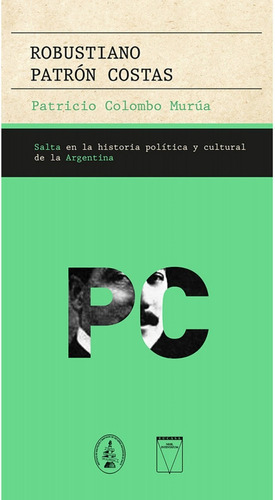 Robustiano Patron Costas . Salta En La Historia Politica Y Cultural De La Argentina, De Colombo Murua Patricio. Editorial Universidad Catolica De Salta, Tapa Blanda En Español, 2022