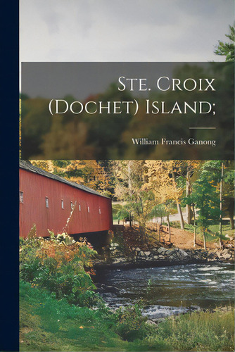 Ste. Croix (dochet) Island;, De Ganong, William Francis 1864-1941. Editorial Hassell Street Pr, Tapa Blanda En Inglés