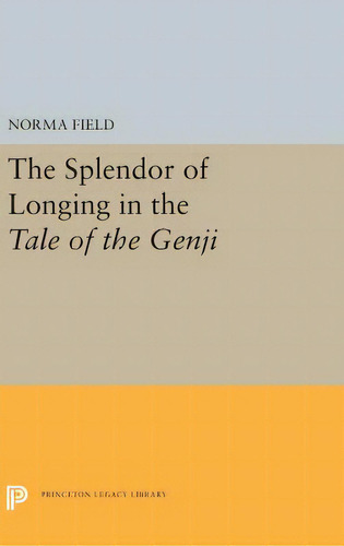 The Splendor Of Longing In The Tale Of The Genji, De Field, Norma. Editorial Princeton Univ Pr, Tapa Dura En Inglés