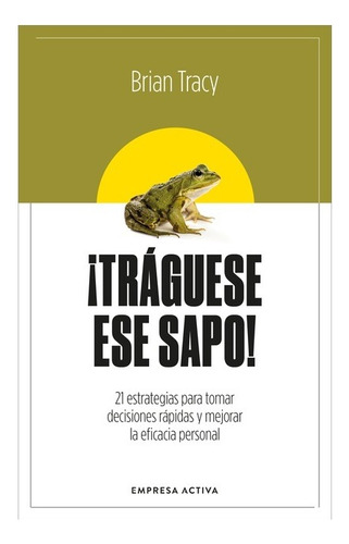 Traguese Ese Sapo. Brian Tracy. Empresa Activa