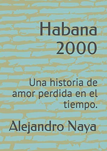 Habana 2000: Una Historia De Amor Perdida En El Tiempo