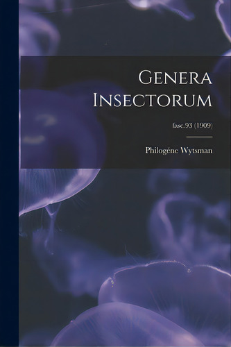 Genera Insectorum; Fasc.93 (1909), De Wytsman, Philogéne 1866-1925. Editorial Legare Street Pr, Tapa Blanda En Inglés