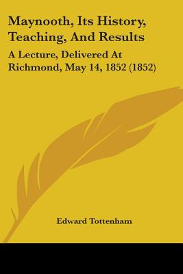 Libro Maynooth, Its History, Teaching, And Results: A Lec...