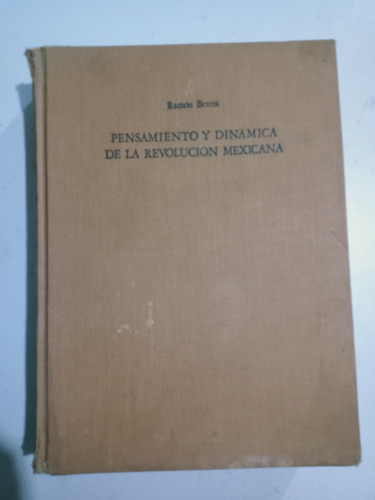 Pensamiento Y Dinámica De La Revolución Mexicana / R. Beteta