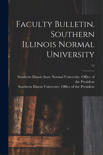 Faculty Bulletin. Southern Illinois Normal University; 13, De Southern Illinois State Normal Univer. Editorial Hassell Street Pr, Tapa Blanda En Inglés