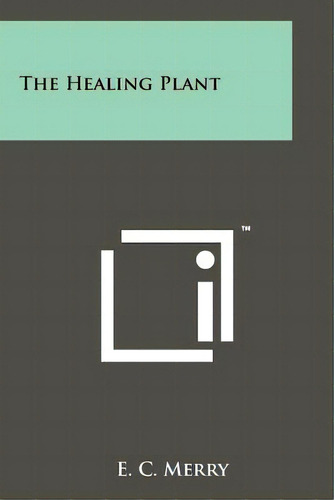 The Healing Plant, De Merry, E. C.. Editorial Literary Licensing Llc, Tapa Blanda En Inglés