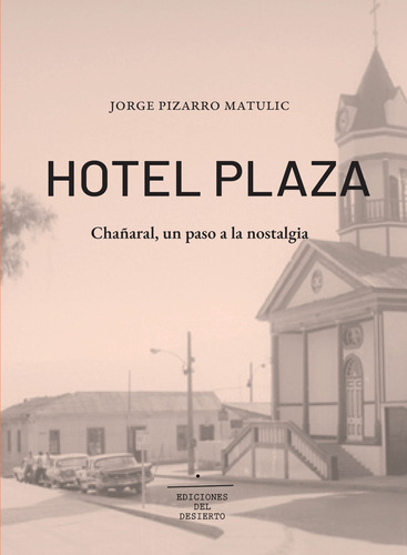 Hotel Plaza. Chañaral, Un Paso A La Nostalgia