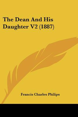 Libro The Dean And His Daughter V2 (1887) - Philips, Fran...