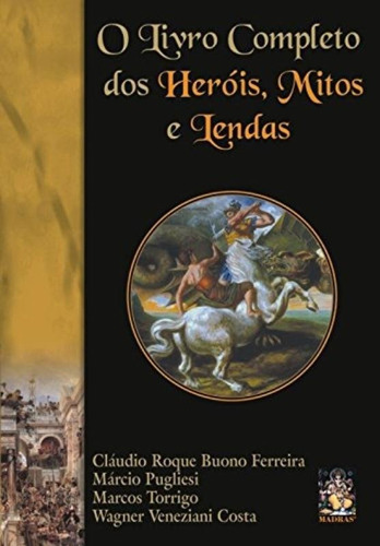 O livro completo dos heróis, mitos e lendas, de Torrigo Marcos. Editorial MADRAS EDITORA, tapa mole en português