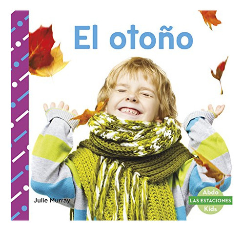 El Otoño (las Estaciones), De Murray, Julie. Abdo Las Estaciones Kids, Vol. 1. Editorial Capstone Classroom, Tapa Blanda En Español, 2016