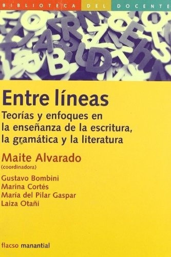 Entre Lineas. Teorias Y Enfoques En La Enseñanza De La Escritura La Gramatica Y La Literatura, De Alvarado, Maite. Editorial Manantial, Tapa Blanda En Español