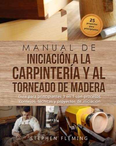 Libro : Manual De Iniciacion A La Carpinteria Y Al Torneado