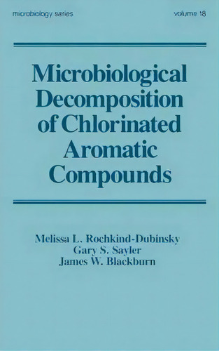 Microbiological Decomposition Of Chlorinated Aromatic Compounds, De Melissa L. Rochkind-dubinsky. Editorial Taylor & Francis Inc, Tapa Dura En Inglés