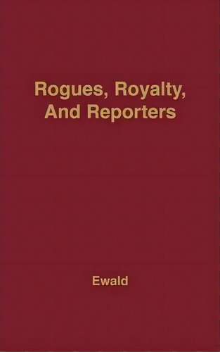 Rogues, Royalty And Reporters, De William Bragg Ewald. Editorial Abc Clio, Tapa Dura En Inglés