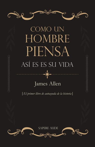 Como Un Hombre Piensa, Así Es Su Vida - James Allen