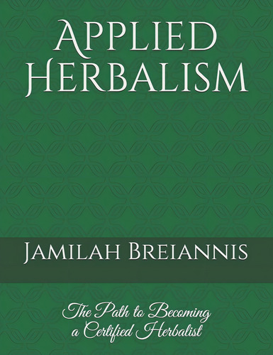 Herbalism: The Path To Becoming A Certified Herbalist, De Breiannis, Jamilah. Editorial Independently Published, Tapa Blanda En Inglés
