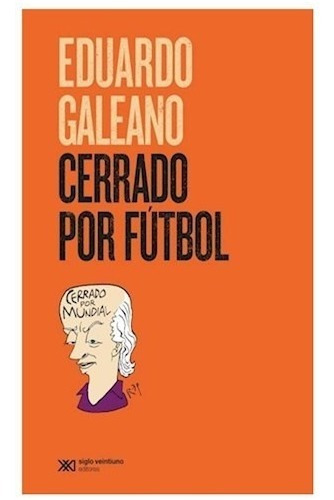 Cerrado Por Fútbol - Eduardo Galeano - Siglo Veintiuno