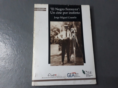 Libro El Negro Ferreyra Un Cine Por Instinto Jorge M Couselo