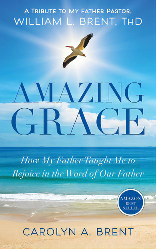 Amazing Grace: How My Father Taught Me To Rejoice In The Word Of Our Father, De Brent, T. H. D. William L.. Editorial Lightning Source Inc, Tapa Blanda En Inglés