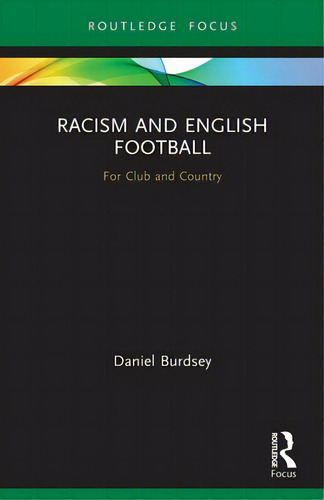 Racism And English Football: For Club And Country, De Burdsey, Daniel. Editorial Routledge, Tapa Blanda En Inglés