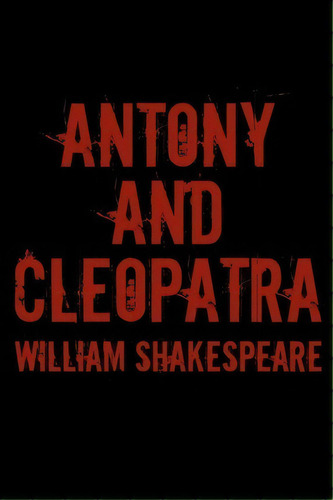 Antony And Cleopatra : Cool Collector's Edition, De William Shakespeare. Editorial Createspace Independent Publishing Platform, Tapa Blanda En Inglés