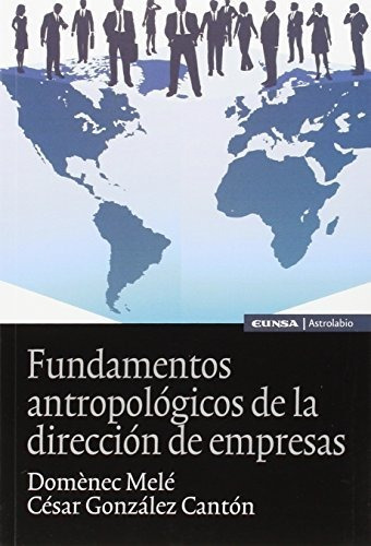 Fundamentos Antropológicos De La Dirección De Empresas, De César González Cantón. Editorial Eunsa Ediciones Universidad De Navarra S A, Tapa Blanda En Español, 2017