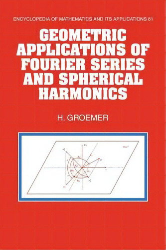 Geometric Applications Of Fourier Series And Spherical Harmonics, De Helmut Groemer. Editorial Cambridge University Press, Tapa Dura En Inglés