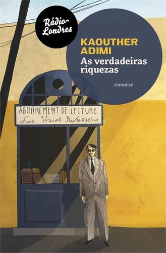 As Verdadeiras Riquezas - 1ªed.(2019), De Kaouther Adimi. Editora Rádio Londres, Capa Mole, Edição 1 Em Português, 2019