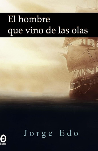 Libro: El Hombre Que Vino De Las Olas (spanish Edition)