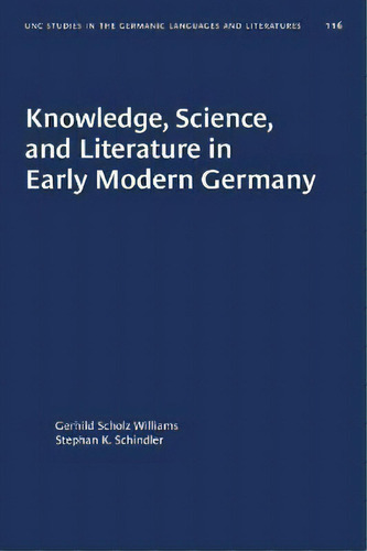 Knowledge, Science, And Literature In Early Modern Germany, De Gerhild Scholz Williams. Editorial The University Of North Carolina Press, Tapa Blanda En Inglés