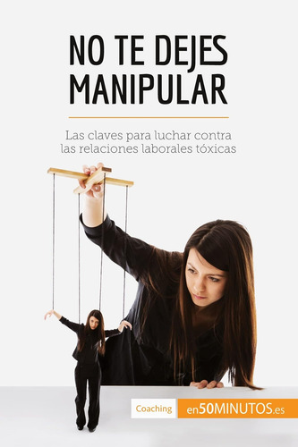 Libro: No Te Dejes Manipular: Las Claves Para Luchar Contra