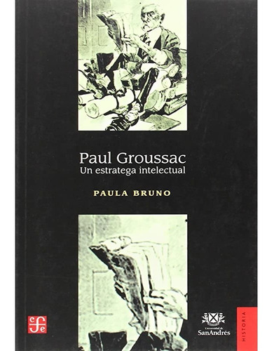Paul Groussac. Un Estratega Intelectual  Paula Bruno 