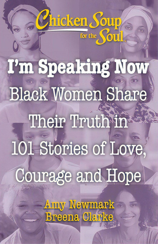 Chicken Soup For The Soul: I'm Speaking Now: Black Women Share Their Truth In 101 Stories Of Love..., De Newmark, Amy. Editorial Chicken Soup For The Soul, Tapa Blanda En Inglés