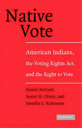 Native Vote: American Indians, The Voting Rights Act, And The Right To Vote, De Daniel Mccool., Vol. 1. Editorial Cambridge University Press, Tapa Blanda En Inglés