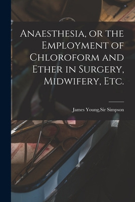 Libro Anaesthesia, Or The Employment Of Chloroform And Et...