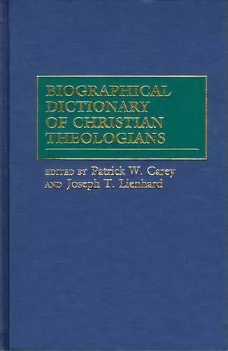 Biographical Dictionary Of Christian Theologians, De Patrick W. Carey. Editorial Abc Clio, Tapa Dura En Inglés