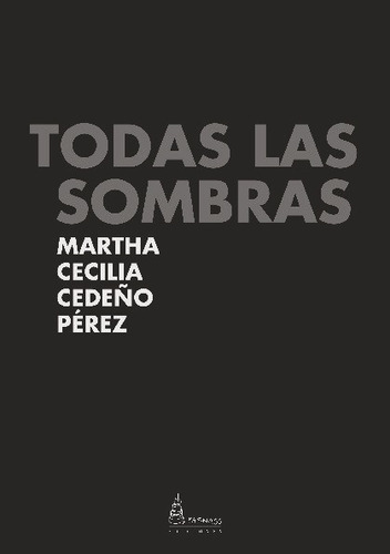 Todas Las Sombras, De Cedeño Perez, Martha Cecilia. Editorial Parnass Ediciones, Tapa Blanda En Español