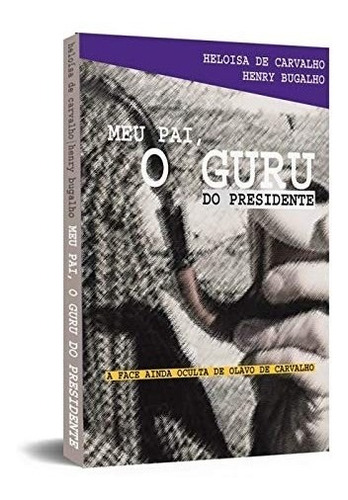 Meu Pai, O Guru Do Presidente: A Face Ainda Oculta De Olavo