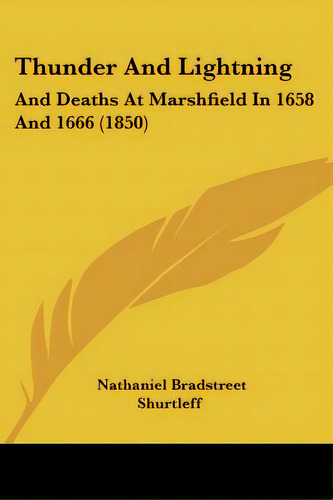 Thunder And Lightning: And Deaths At Marshfield In 1658 And 1666 (1850), De Shurtleff, Nathaniel Bradstreet. Editorial Kessinger Pub Llc, Tapa Blanda En Inglés