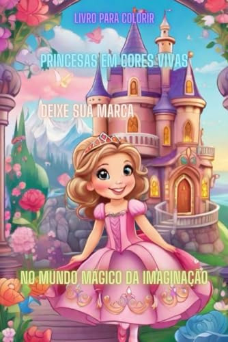 Princesas Em Cores Vivas: Deixe Sua Marca No Mundo Mágico Da