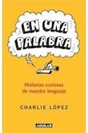 Libro En Una Palabra Historias Curiosas De Nuestro Lenguaje