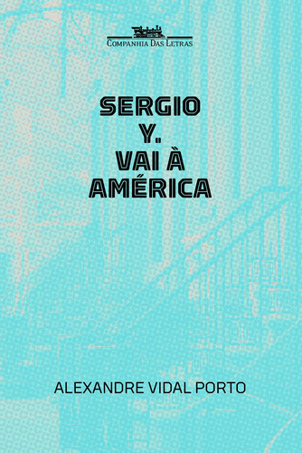 Sergio Y. vai à América, de Porto, Alexandre Vidal. Editora Schwarcz SA, capa mole em português, 2014