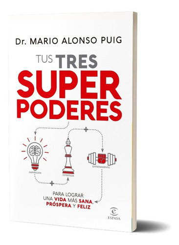 Tus Tres Superpoderes Para Lograr Una Vida Más Sana, Próspera Y Feliz, De Mario Alonso Puig., Vol. Estandar. Editorial Espasa, Tapa Blanda En Español, 2023